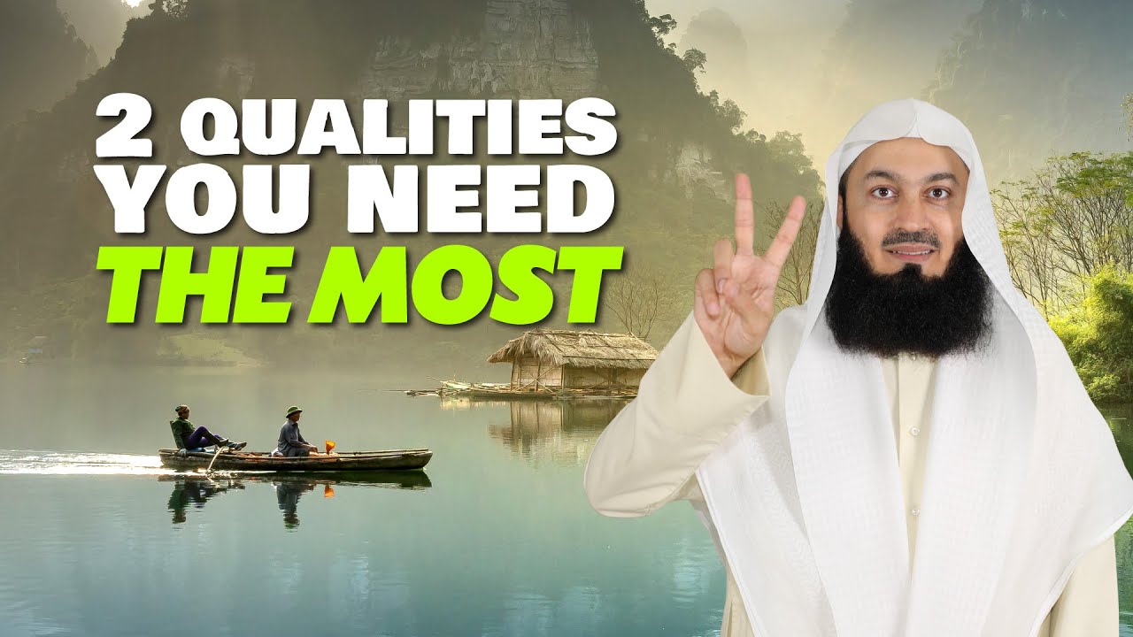 Two Qualities You Need The Most - Mufti Menk