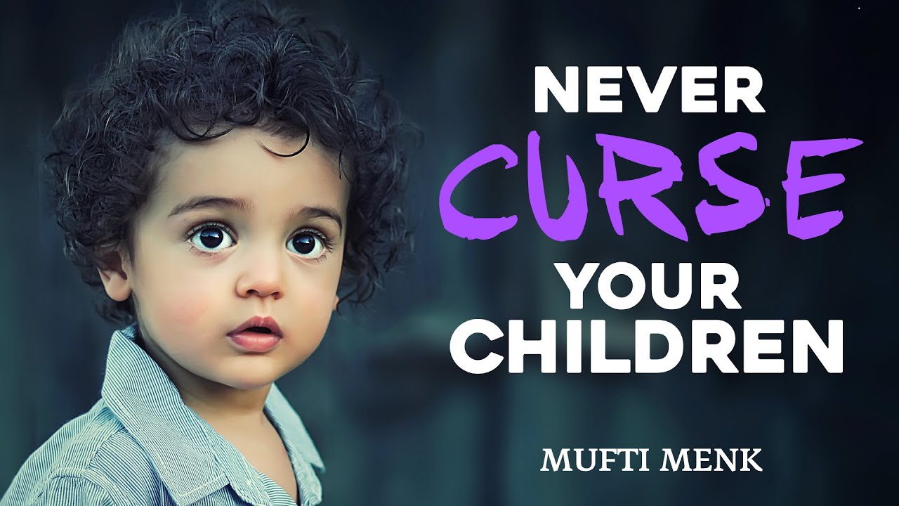 Never Curse Your Children - Mufti Menk
