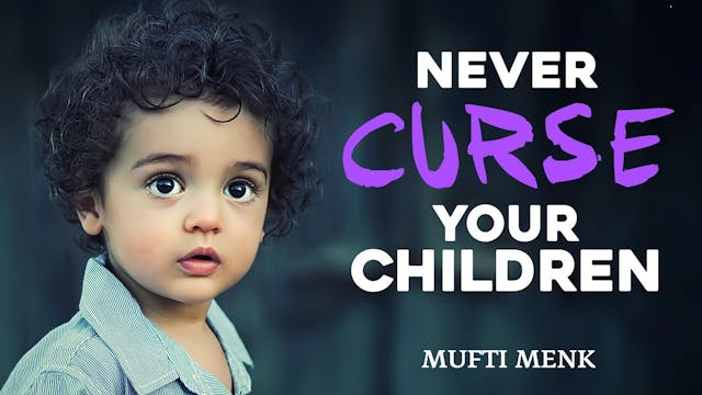 Never Curse Your Children - Mufti Menk