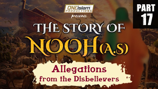 Allegations from the disbelievers | The Story Of Nooh | PART 17