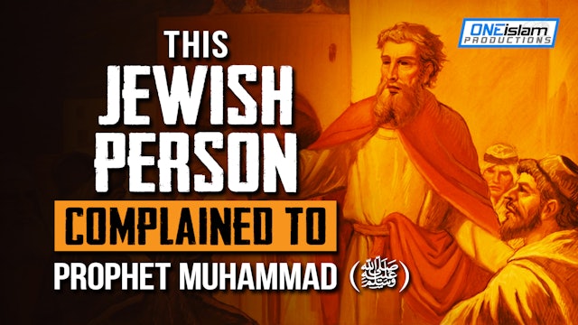 THIS JEWISH PERSON COMPLAINED TO PROPHET MUHAMMAD (ﷺ) 