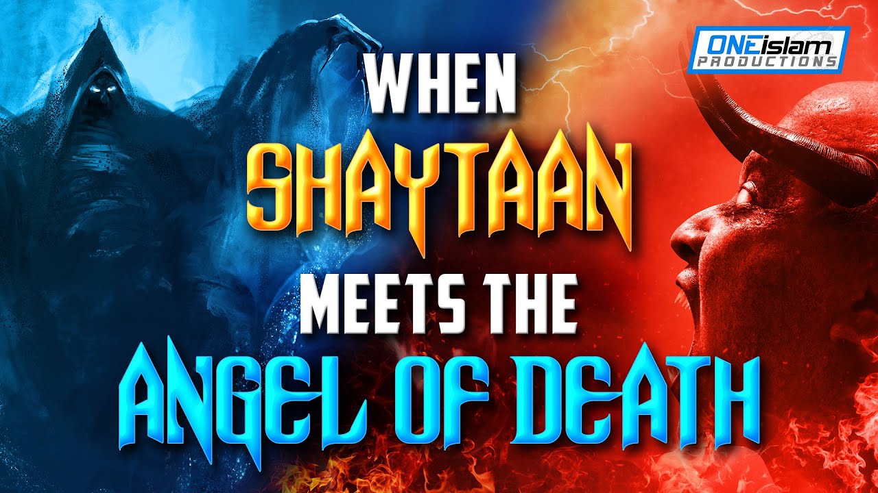 WHEN SHAYTAAN MEETS THE ANGEL OF DEATH
