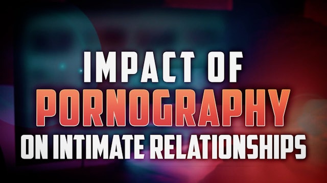 IMPACT OF PORNOGRAPHY  ON INTIMATE RELATIONSHIPS