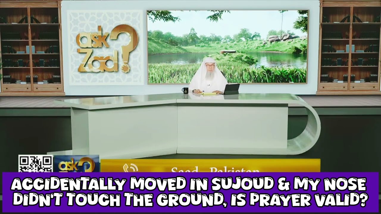 Accidentally moved in sujood & my nose didn't touch the ground, is prayer valid