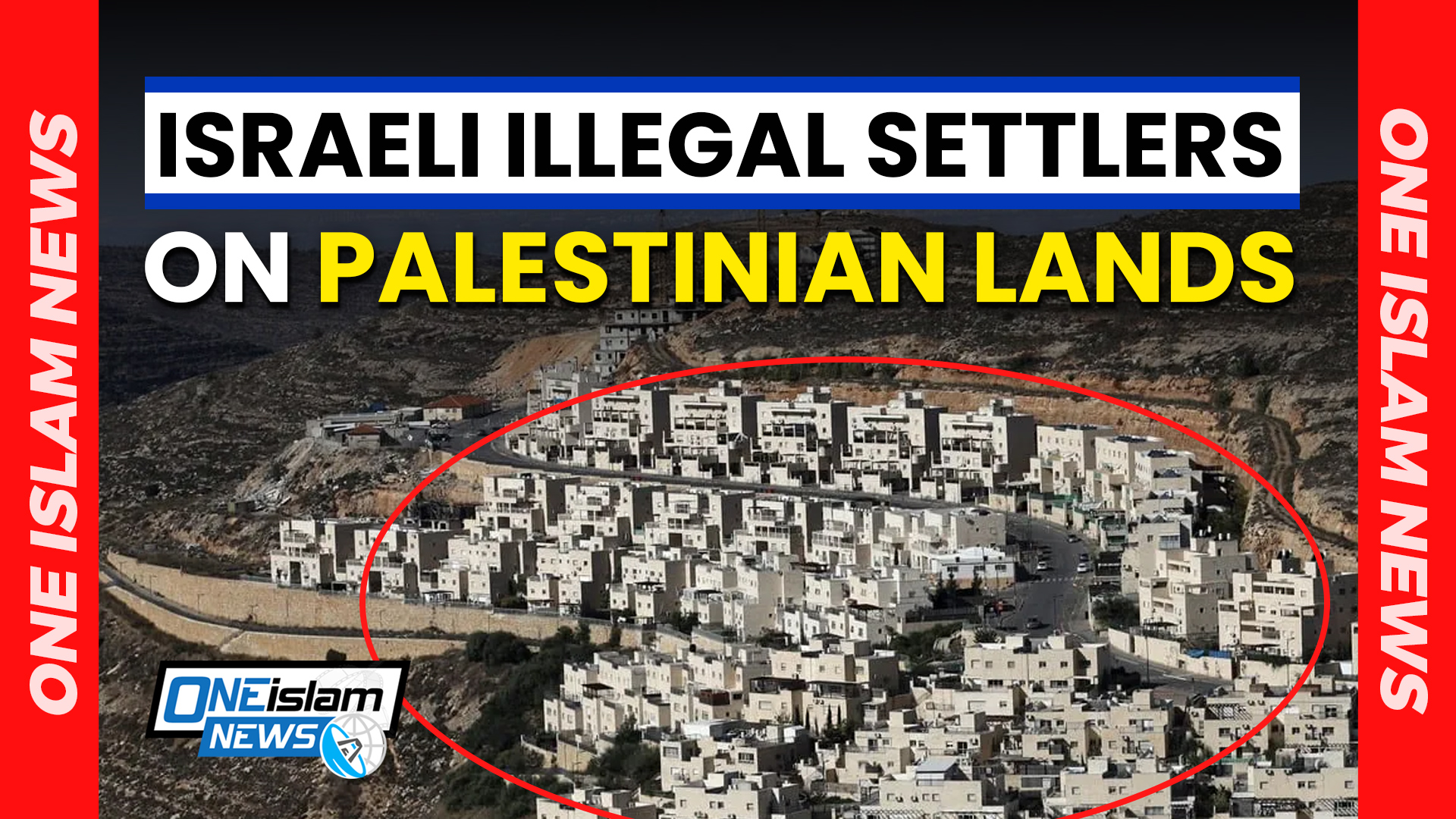 WORLD DENOUNCES ISRAELI ILLEGAL SETTLER POSTS ON OCCUPIED PALESTINIAN LANDS