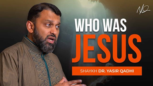 Who Was Jesus in Islam -  Shaykh Yasi...