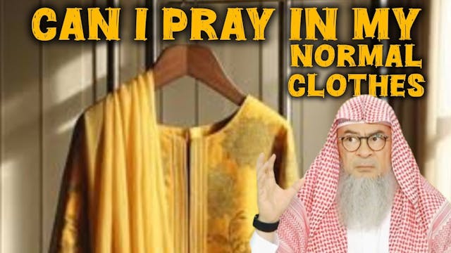 Can she pray in her normal clothes at...