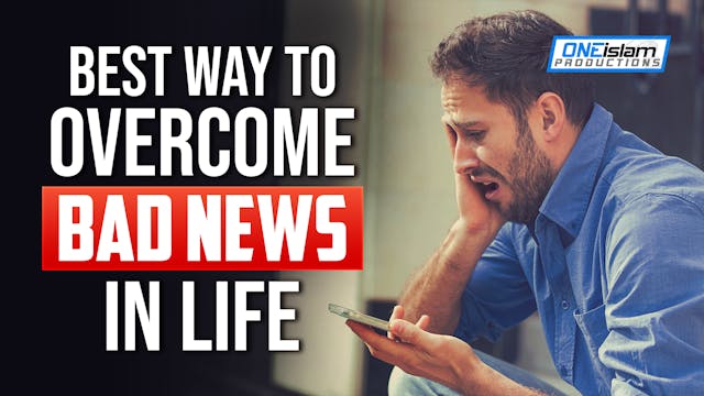 BEST WAY TO OVERCOME BAD NEWS IN LIFE