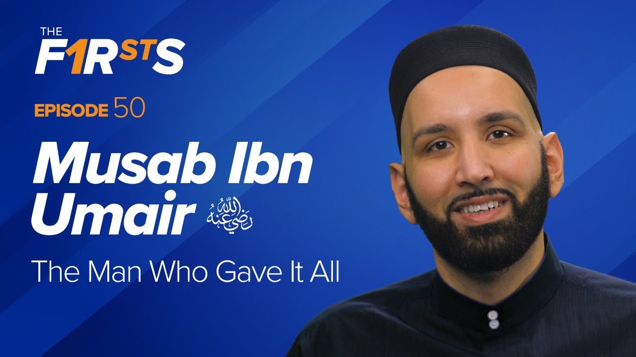 Musab Ibn Umair (ra) The Man Who Gave It All - The Firsts - Dr. Omar Suleiman