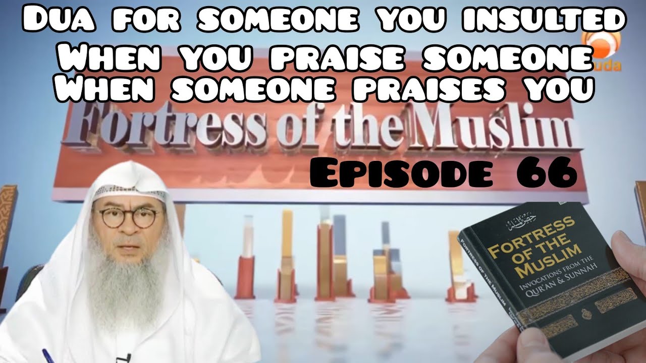 66 - Dua for 1 you've insulted. When you praise someone  someone praises you