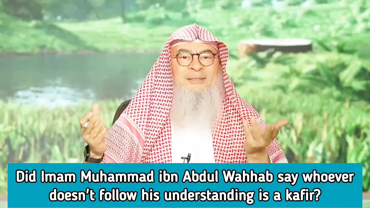 Did Muhammad Ibn Abdul Wahab Say Whoever Doesn't Follow My Understanding Kafir?