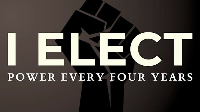 I Elect Power Every Four Years - Trailer