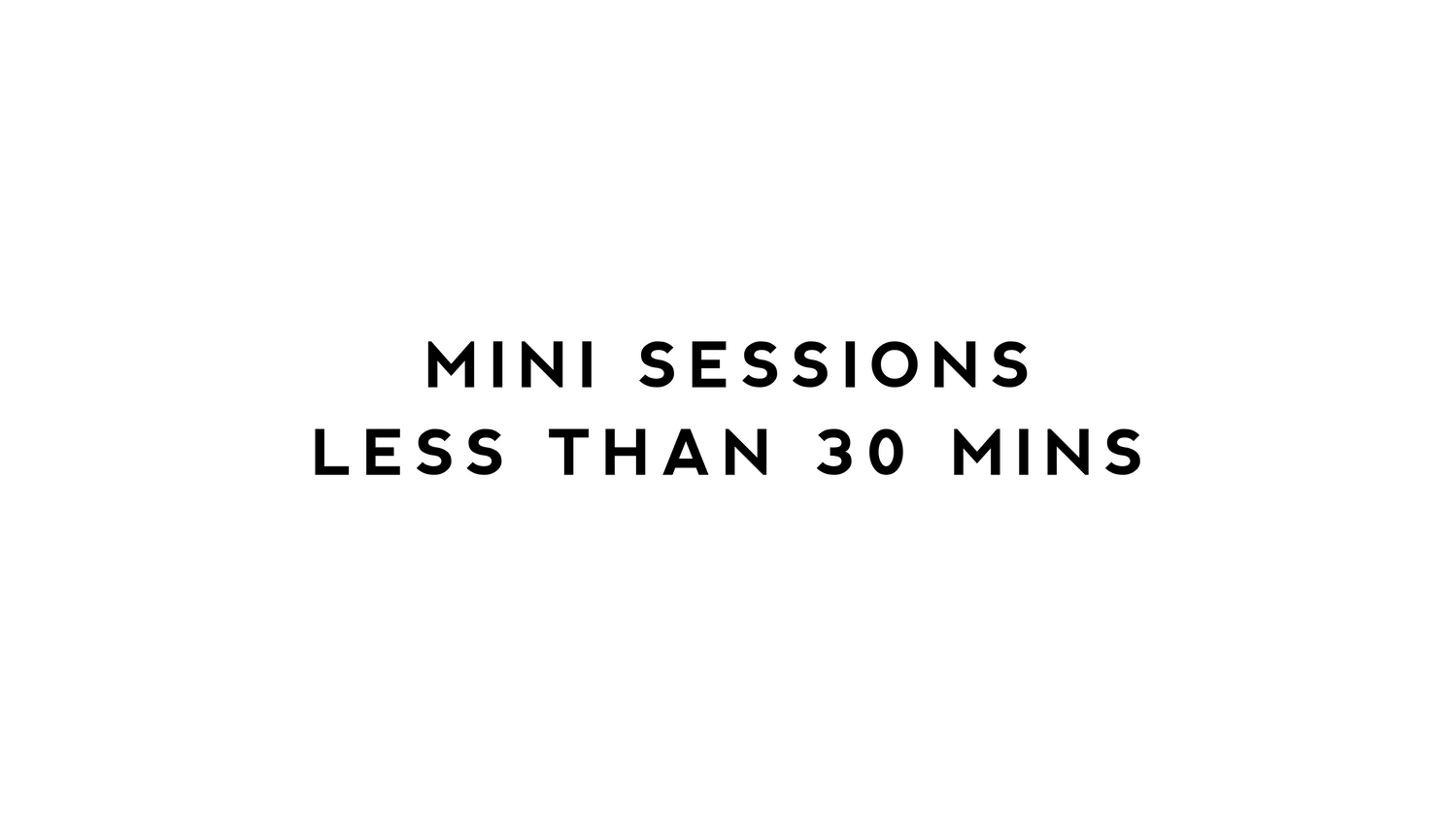 Mini Sessions / Under 30 minutes