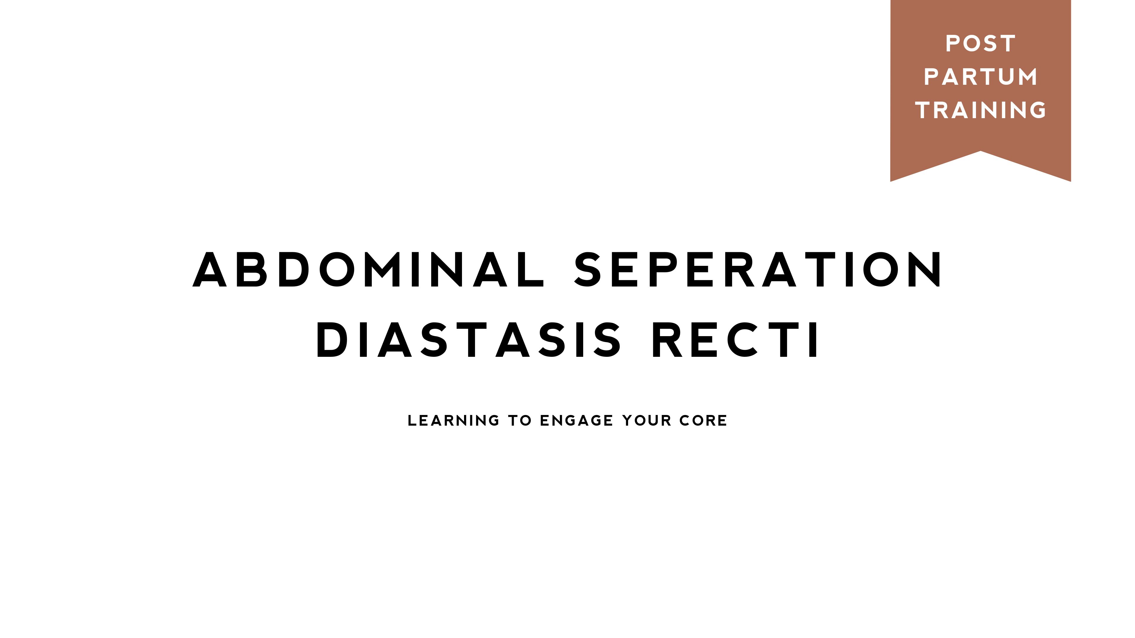 Abdominal Separation / Learning to engage your core