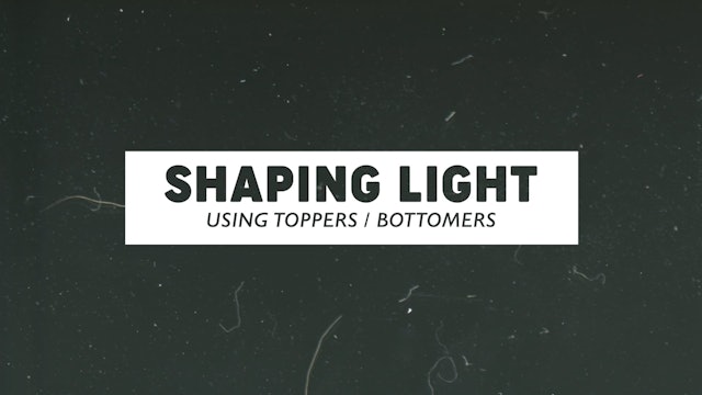 Shaping Light Using Toppers / Bottomers