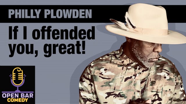 Philly Plowden "If I Offended You, Great!"
