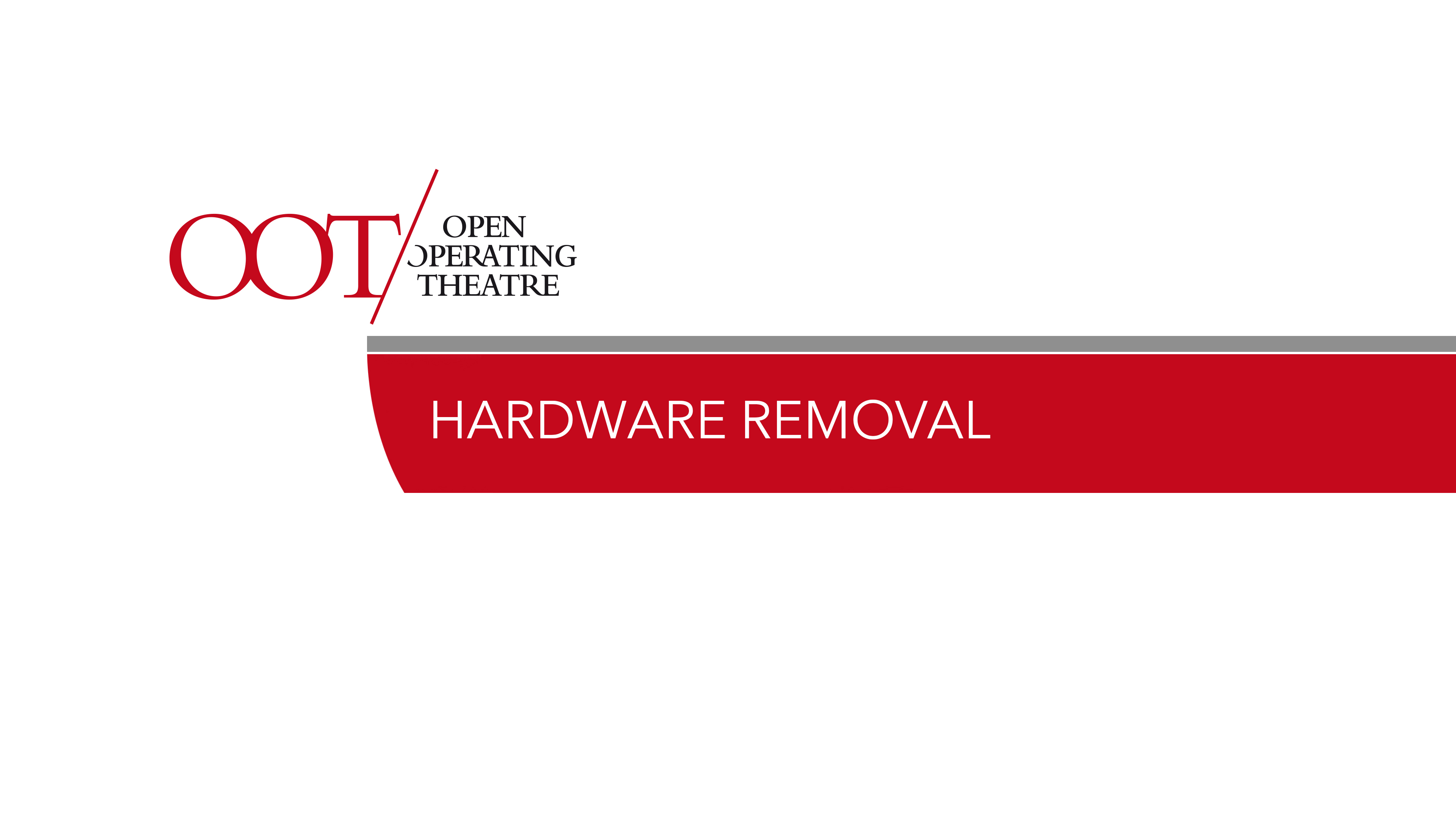 Hardware removal Open Operating Theatre (OOT)