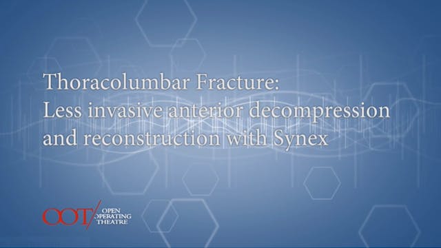 Masterclass 2.1 Thoracolumbar fracture: Less invasive anterior decompression....