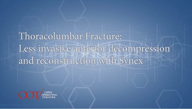 Masterclass 2.1 Thoracolumbar fracture: Less invasive anterior decompression....