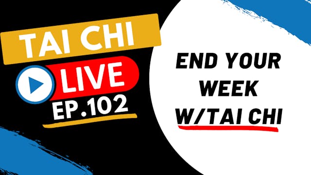 Ep.102 Tai Chi Live --- End your Week...