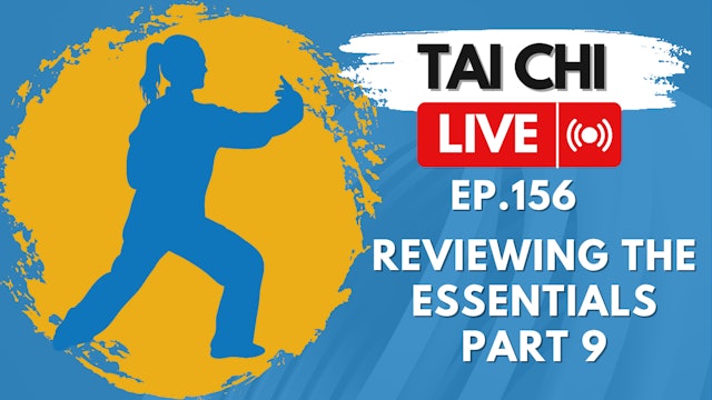 Ep.156 Tai Chi LIVE — Reviewing the Essentials Part 9: Continuous Movement