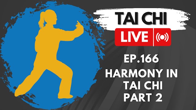 Ep.166 Tai Chi LIVE — Harmony in Tai Chi, Part 2