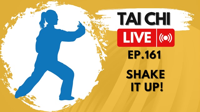 Ep.161 Tai Chi LIVE — Shake It Up!