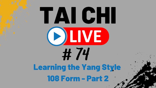 (PART 2) Ep. 74 Tai Chi LIVE --- Learning the Yang Style 108 Form 