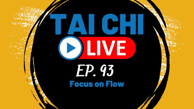 Ep.93 Tai Chi Live --- Focus on Flow