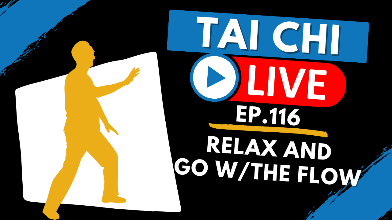 Ep.116 Tai Chi Live --- Relax and Go with the Flow