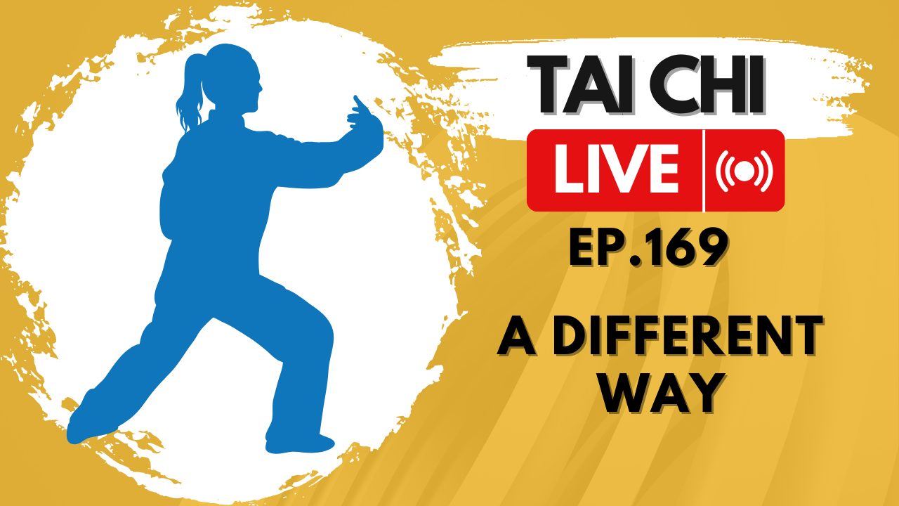 Ep.169 Tai Chi LIVE — A Different Way