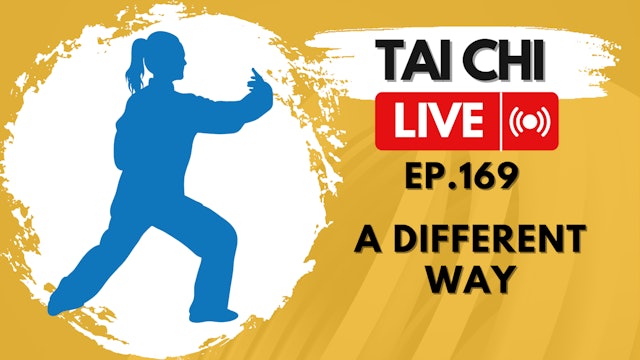 Ep.169 Tai Chi LIVE — A Different Way