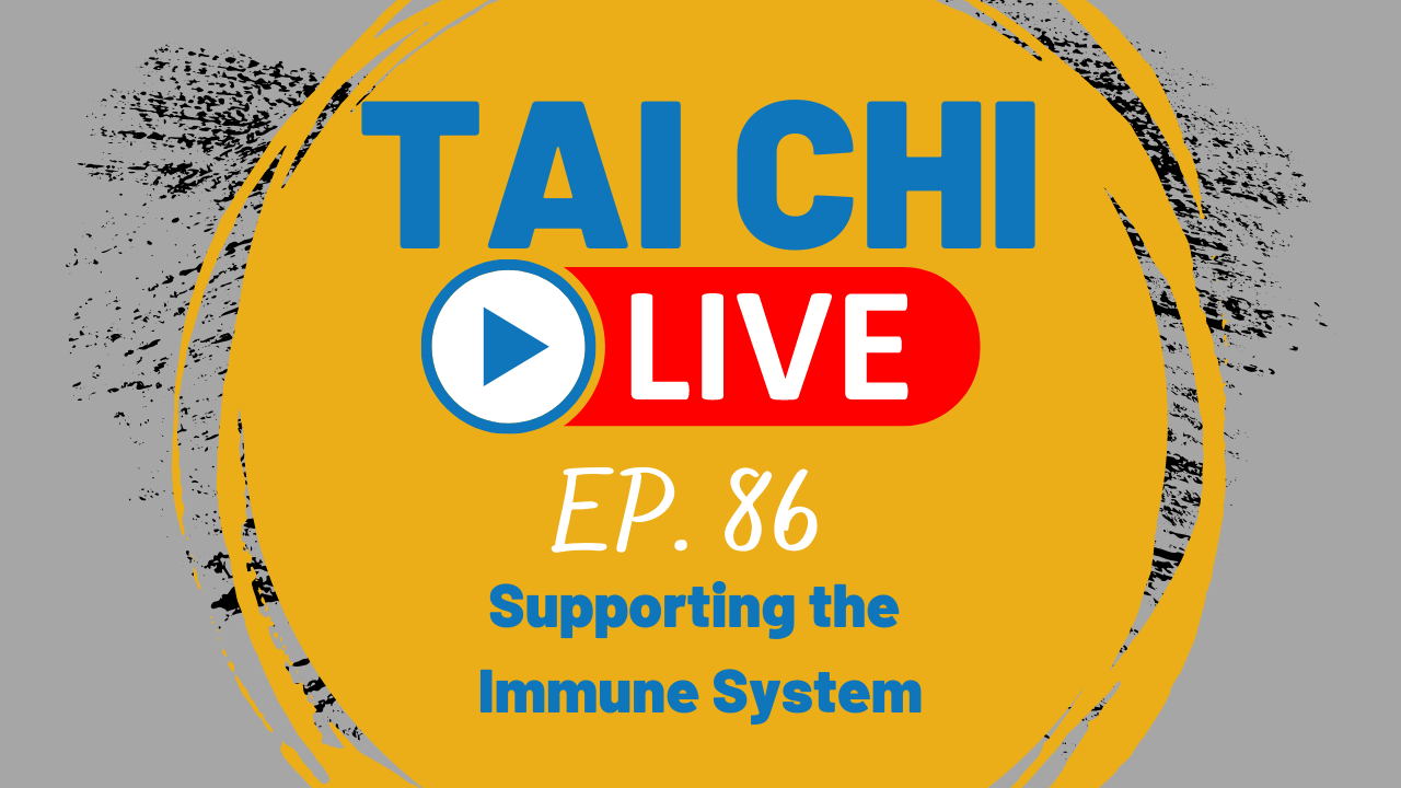 Ep.86 Tai Chi LIVE --- Tai Chi for Your Immune System