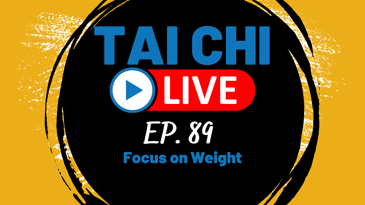 Ep.89 Tai Chi LIVE --- Focus on Weight