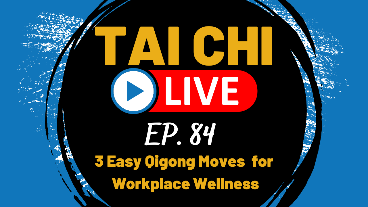 Ep.84 Tai Chi LIVE --- 3 Easy Qigong Moves for Workplace Wellness