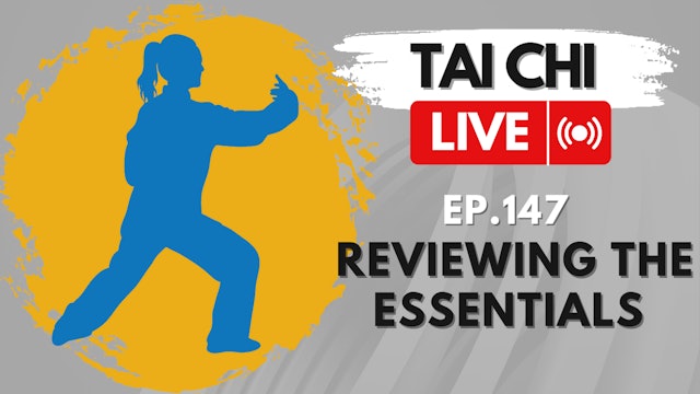 Ep.147 Tai Chi LIVE — Reviewing the Essentials