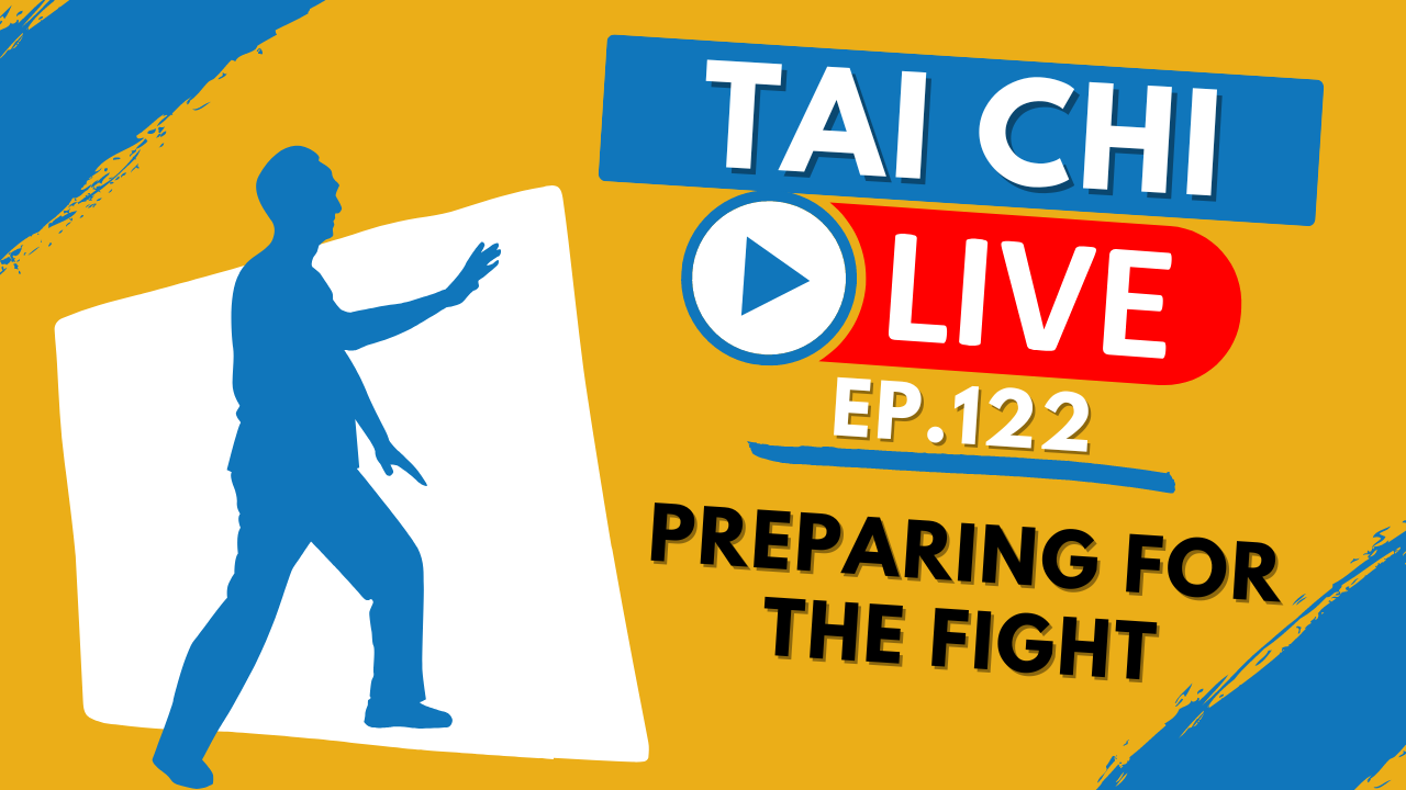 Ep.122 Tai Chi Live --- Preparing for the Fight