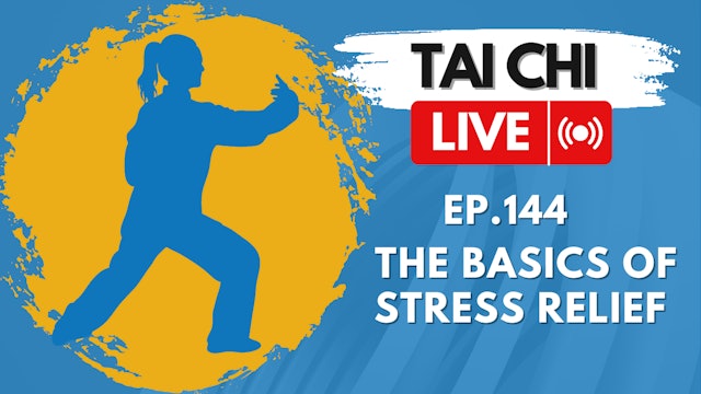 Ep.144 Tai Chi LIVE --- The Basics of Stress Relief
