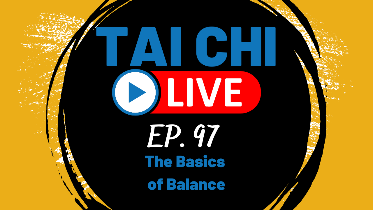 Ep.97 Tai Chi Live --- The Basics of Balance 