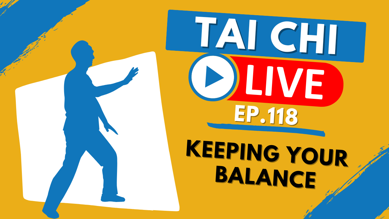 Ep.118 Tai Chi Live --- Keeping Your Balance