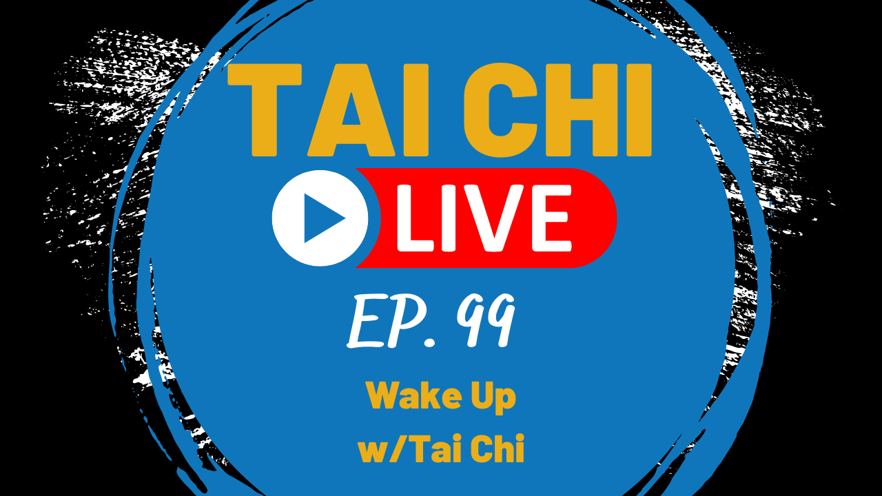 Ep.99 Tai Chi Live--- Wake Up with Tai Chi 