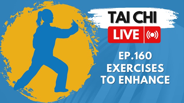 Ep.160 Tai Chi LIVE — Exercises to Enhance