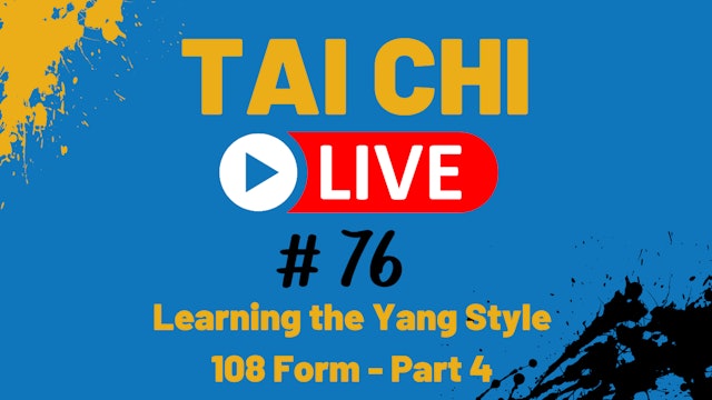 (PART 4) Ep. 76 Tai Chi LIVE --- Learning the Yang Style 108 Form - Segment 2.3