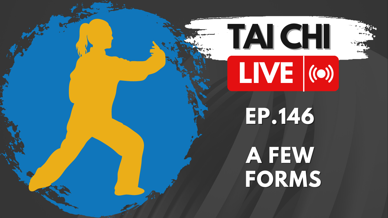 Ep.146 Tai Chi LIVE --- A Few Forms
