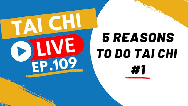 Ep.109 Tai Chi Live --- 5 Reasons to ...