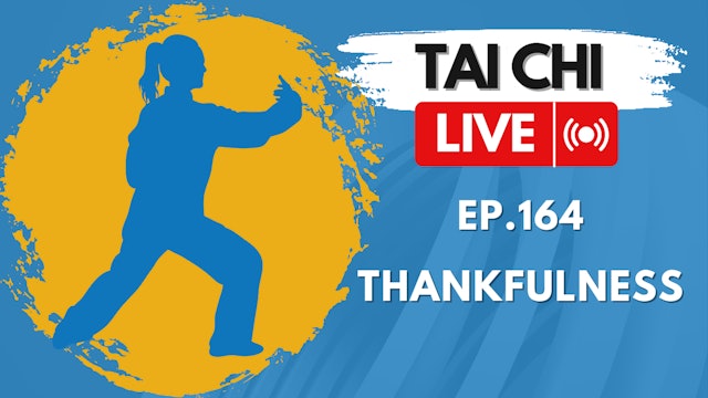 Ep.164 Tai Chi LIVE — Thankfulness