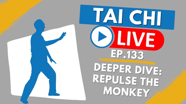 Ep.133 Tai Chi LIVE --- A Deeper Dive:  Repulse the Monkey