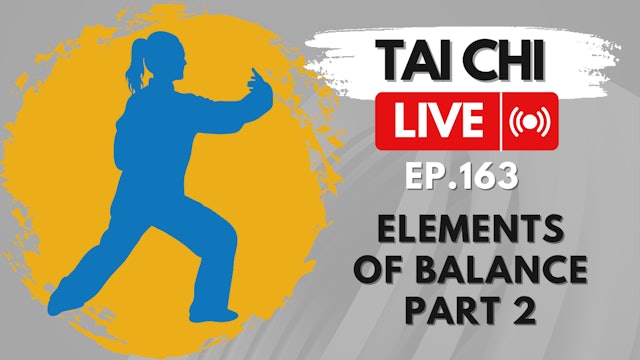 Ep.163 Tai Chi LIVE — Elements of Balance, part 2