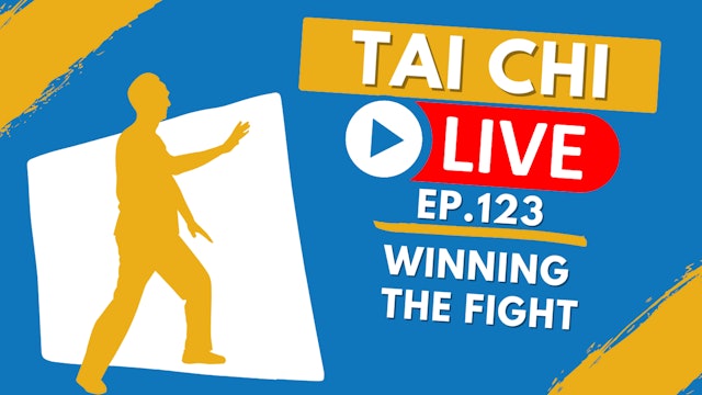 Ep.123 Tai Chi Live --- Winning the Fight 