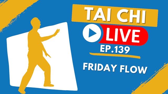 Ep.139 Tai Chi LIVE --- Friday Flow